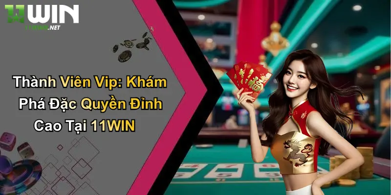 Thành Viên Vip: Khám Phá Đặc Quyền Đỉnh Cao Tại 11WIN 2 Thành Viên Vip: Khám Phá Đặc Quyền Đỉnh Cao Tại 11WIN